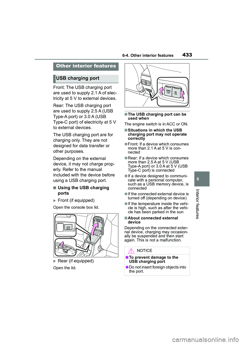 TOYOTA COROLLA CROSS 2022  Owners Manual 4336-4. Other interior features
6
Interior features
6-4.Other interior features
Front: The USB charging port 
are used to supply 2.1 A of elec-
tricity at 5 V to external devices.
Rear: The USB chargi