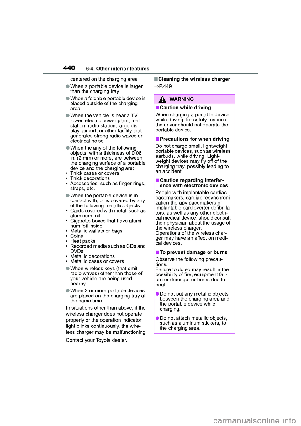 TOYOTA COROLLA CROSS 2022  Owners Manual 4406-4. Other interior features
centered on the charging area
●When a portable device is larger 
than the charging tray
●When a foldable portable device is 
placed outside of the charging 
area
