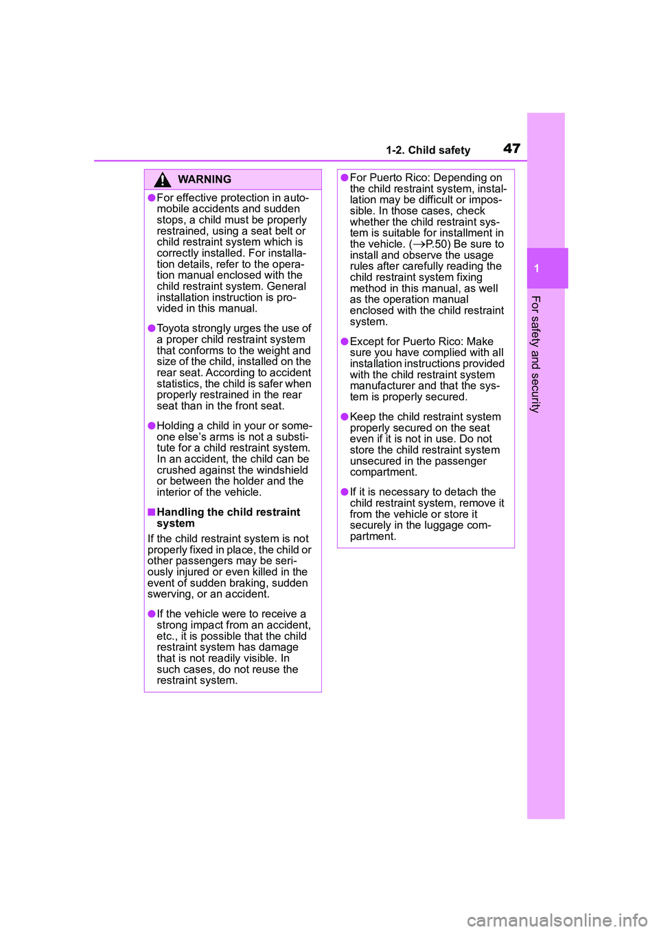 TOYOTA COROLLA CROSS 2022  Owners Manual 471-2. Child safety
1
For safety and security
WARNING
●For effective protection in auto-
mobile accidents and sudden 
stops, a child must be properly 
restrained, using a seat belt or 
child restrai
