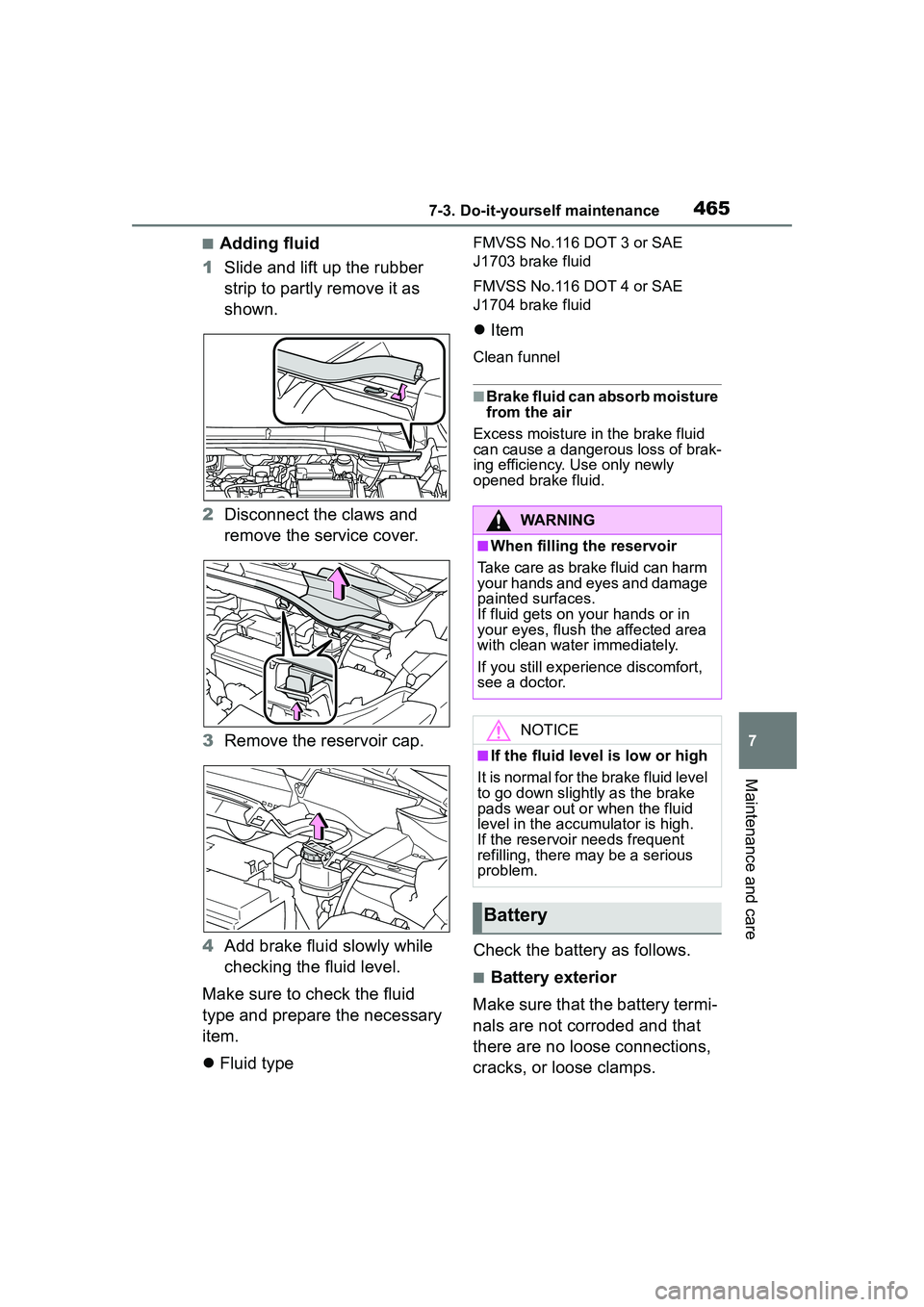 TOYOTA COROLLA CROSS 2022  Owners Manual 4657-3. Do-it-yourself maintenance
7
Maintenance and care
■Adding fluid
1 Slide and lift up the rubber 
strip to partly remove it as 
shown.
2 Disconnect the claws and 
remove the service cover.
3 R