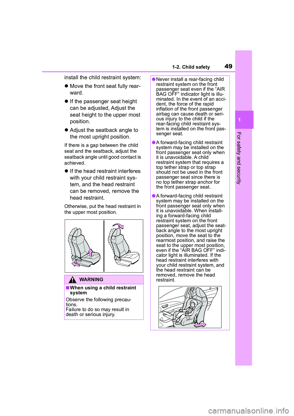 TOYOTA COROLLA CROSS 2022  Owners Manual 491-2. Child safety
1
For safety and security
install the child restraint system:
Move the front seat fully rear-
ward.
 If the passenger seat height 
can be adjusted, Adjust the 
seat height to