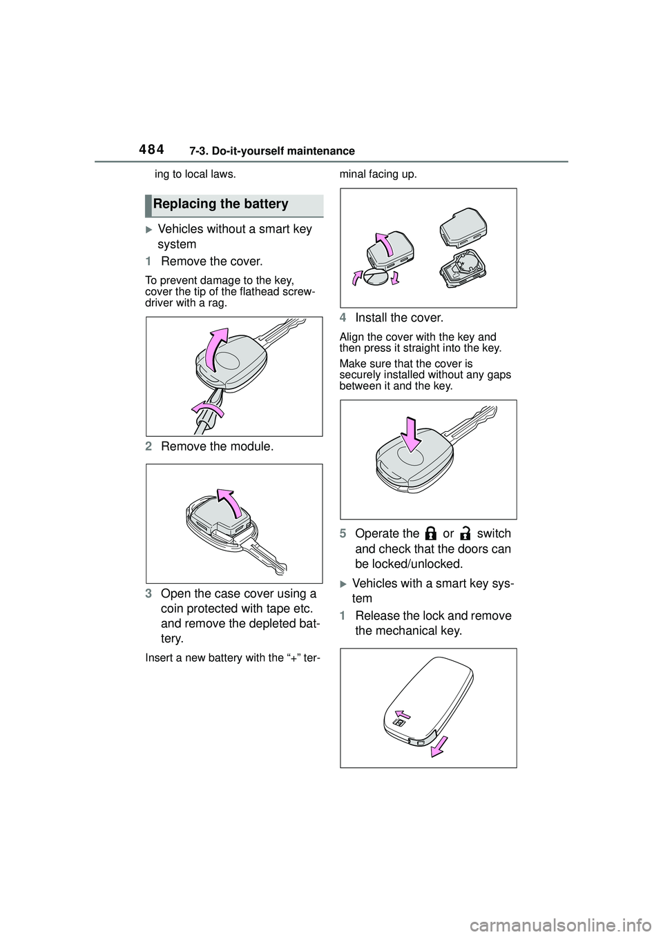 TOYOTA COROLLA CROSS 2022  Owners Manual 4847-3. Do-it-yourself maintenance
ing to local laws.
Vehicles without a smart key 
system
1 Remove the cover.
To prevent damage to the key, 
cover the tip of the flathead screw-
driver with a rag.