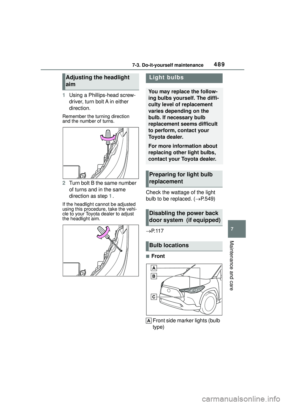 TOYOTA COROLLA CROSS 2022  Owners Manual 4897-3. Do-it-yourself maintenance
7
Maintenance and care
1Using a Phillips-head screw-
driver, turn bolt A in either 
direction.
Remember the turning direction 
and the number of turns.
2Turn bolt B 