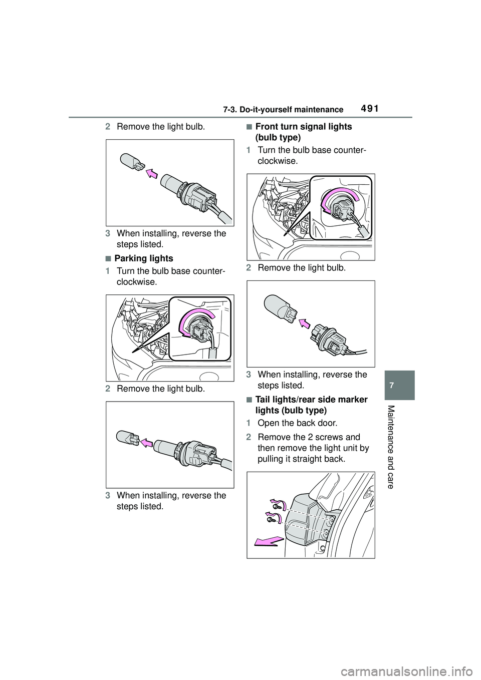 TOYOTA COROLLA CROSS 2022  Owners Manual 4917-3. Do-it-yourself maintenance
7
Maintenance and care
2Remove the light bulb.
3 When installing, reverse the 
steps listed.
■Parking lights
1 Turn the bulb base counter-
clockwise.
2 Remove the 