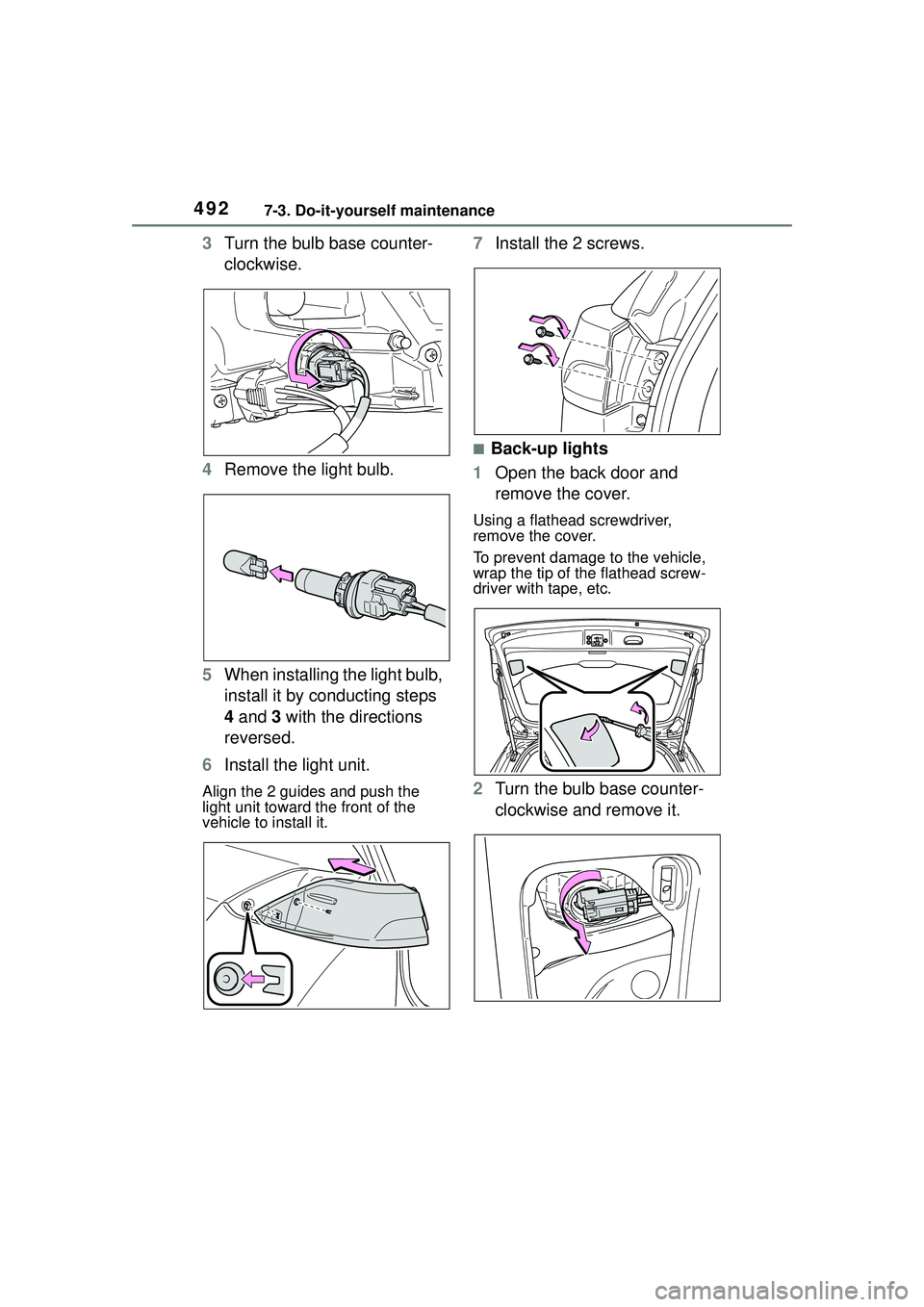 TOYOTA COROLLA CROSS 2022  Owners Manual 4927-3. Do-it-yourself maintenance
3Turn the bulb base counter-
clockwise.
4 Remove the light bulb.
5 When installing the light bulb, 
install it by conducting steps 
4 and  3 with the directions 
rev