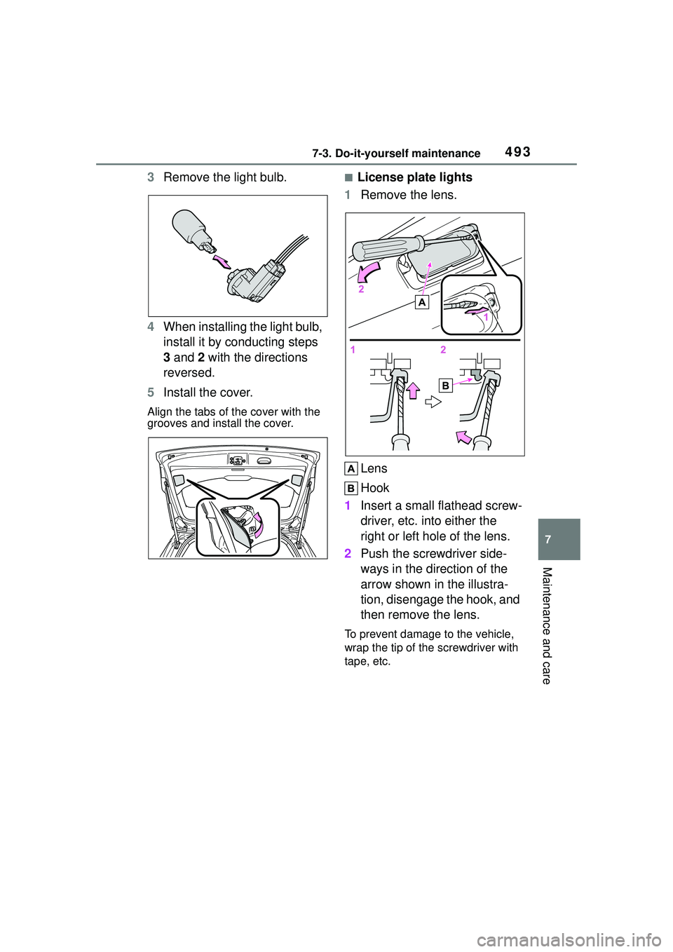 TOYOTA COROLLA CROSS 2022  Owners Manual 4937-3. Do-it-yourself maintenance
7
Maintenance and care
3Remove the light bulb.
4 When installing the light bulb, 
install it by conducting steps 
3 and  2 with the directions 
reversed.
5 Install t