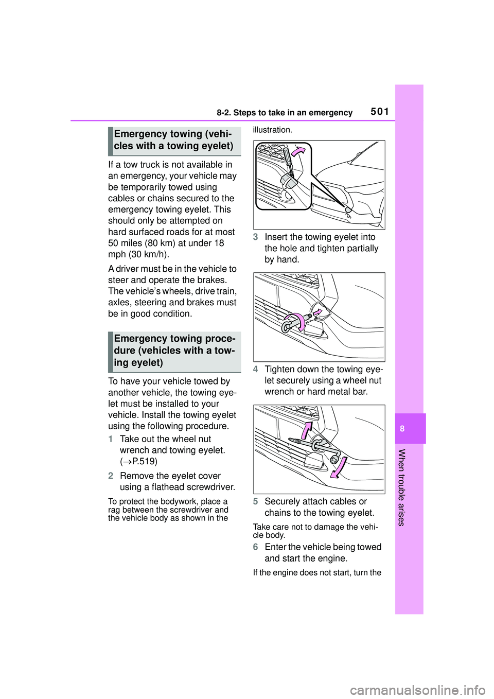 TOYOTA COROLLA CROSS 2022  Owners Manual 5018-2. Steps to take in an emergency
8
When trouble arises
If a tow truck is not available in 
an emergency, your vehicle may 
be temporarily towed using 
cables or chains secured to the 
emergency t