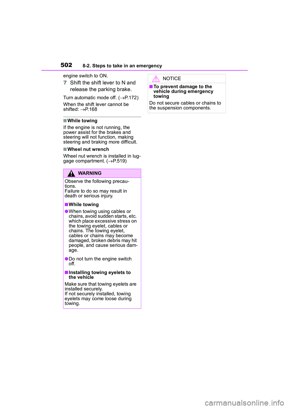 TOYOTA COROLLA CROSS 2022  Owners Manual 5028-2. Steps to take in an emergency
engine switch to ON.
7Shift the shift lever to N and 
release the parking brake.
Turn automatic mode off. ( P.172)
When the shift lever cannot be 
shifted:  