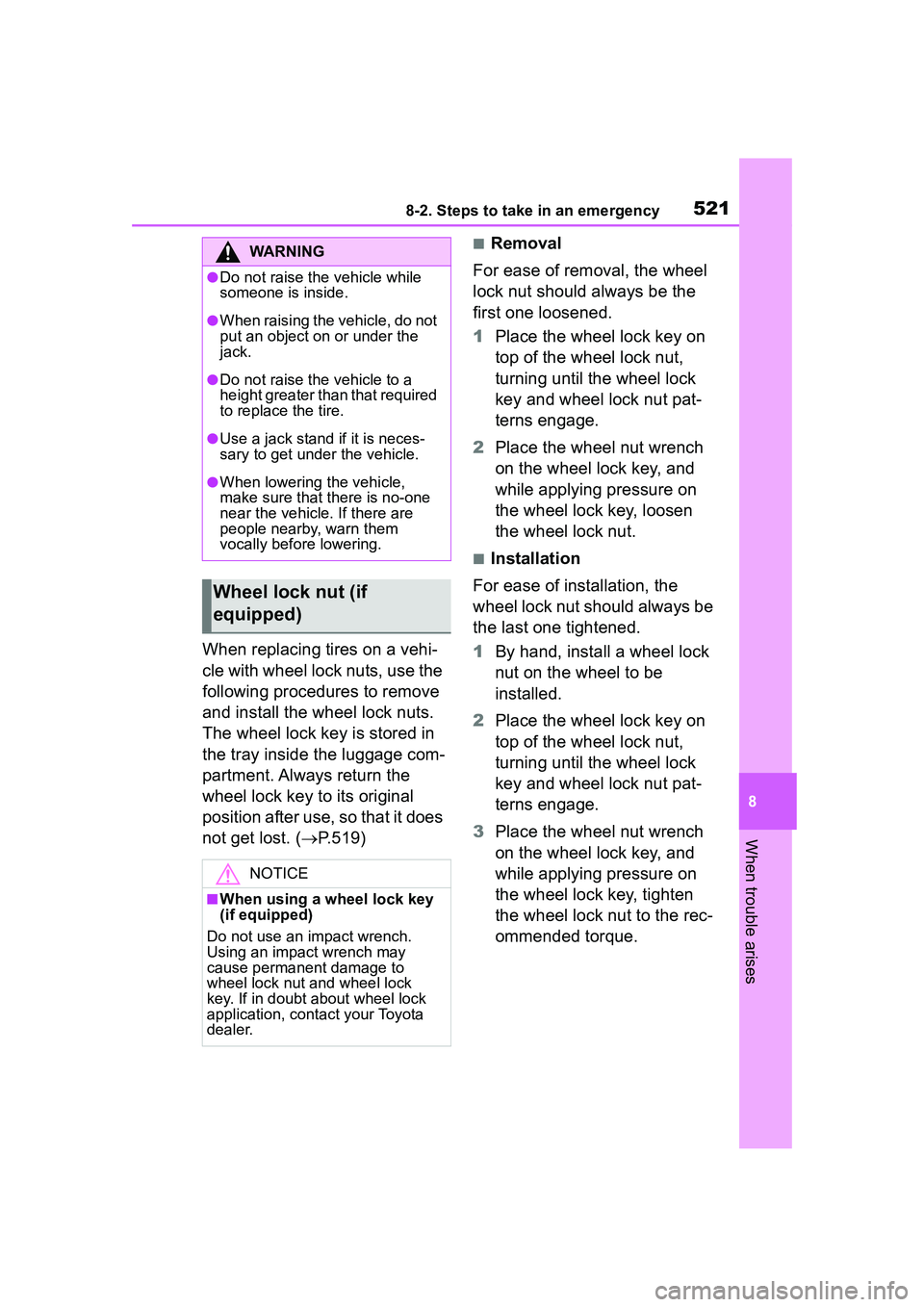 TOYOTA COROLLA CROSS 2022  Owners Manual 5218-2. Steps to take in an emergency
8
When trouble arises
When replacing tires on a vehi-
cle with wheel lock nuts, use the 
following procedures to remove 
and install the wheel lock nuts. 
The whe