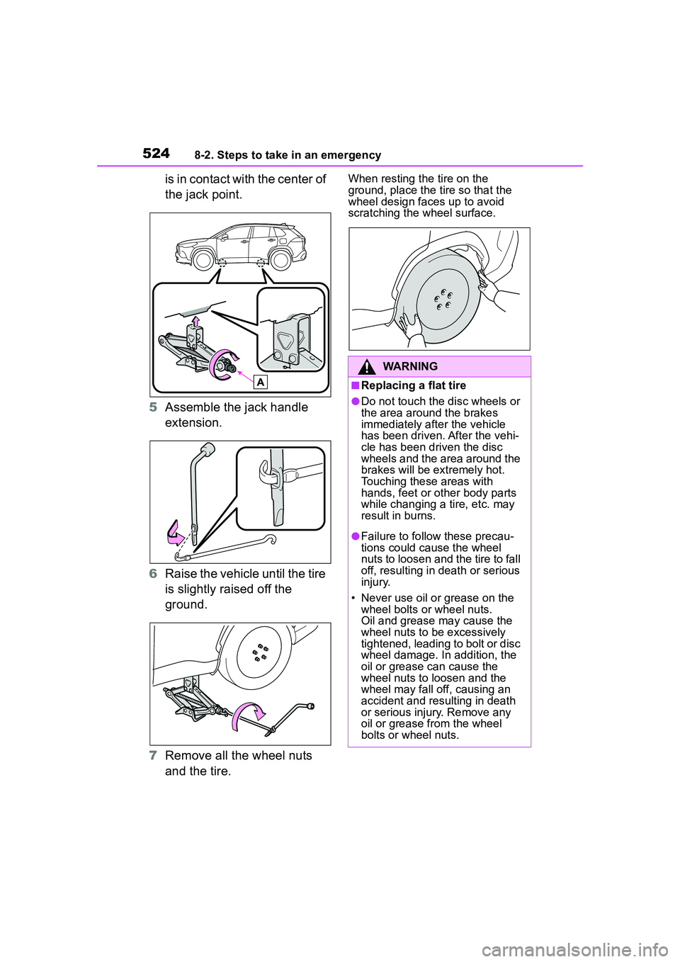 TOYOTA COROLLA CROSS 2022  Owners Manual 5248-2. Steps to take in an emergency
is in contact with the center of 
the jack point.
5 Assemble the jack handle 
extension.
6 Raise the vehicle until the tire 
is slightly raised off the 
ground.
7
