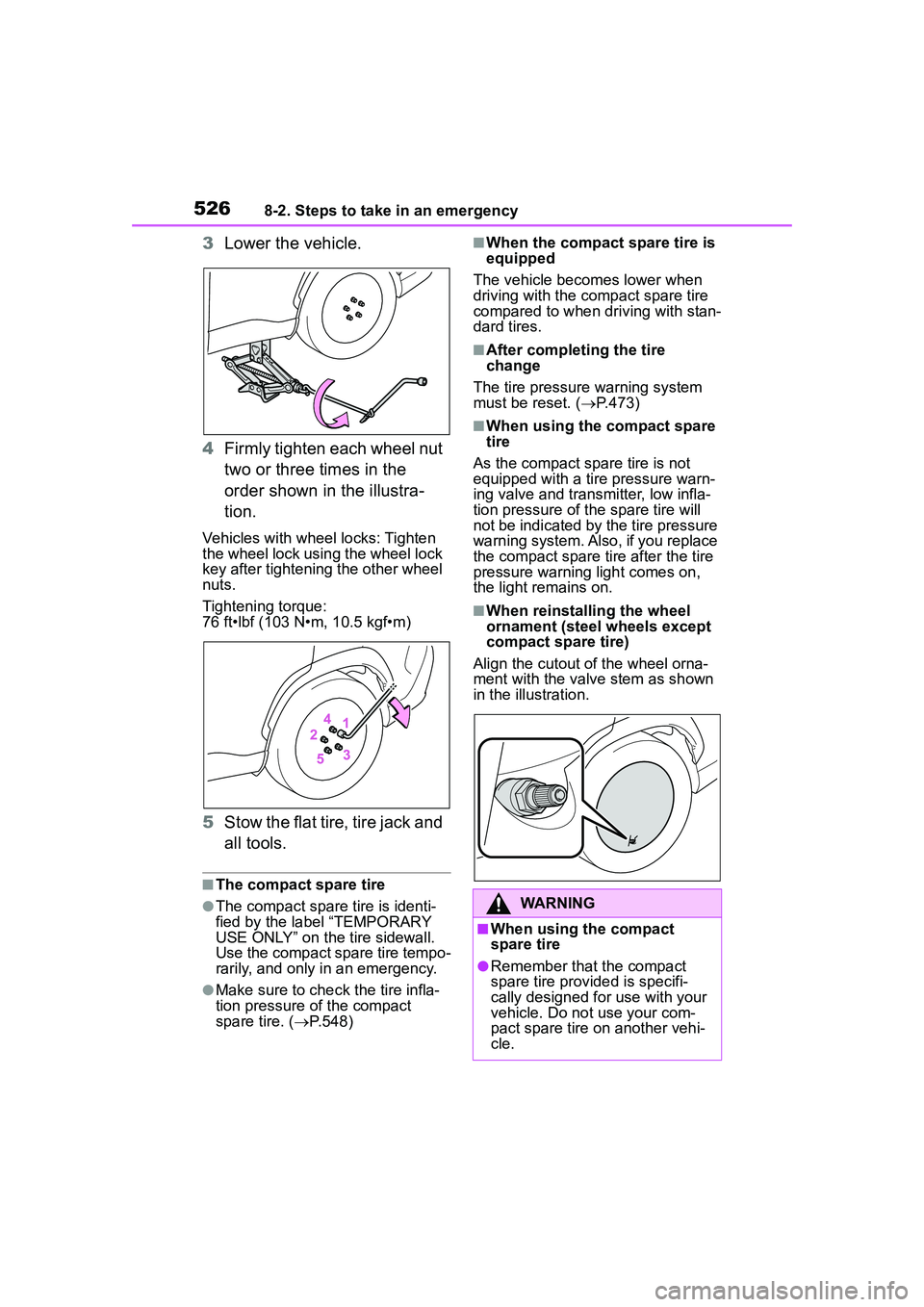 TOYOTA COROLLA CROSS 2022  Owners Manual 5268-2. Steps to take in an emergency
3Lower the vehicle.
4 Firmly tighten each wheel nut 
two or three times in the 
order shown in the illustra-
tion.
Vehicles with wheel locks: Tighten 
the wheel l