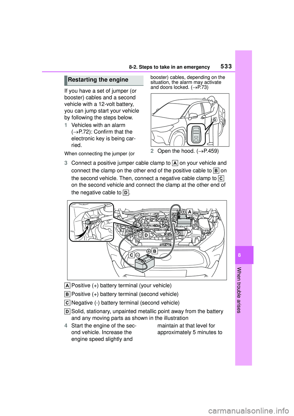 TOYOTA COROLLA CROSS 2022  Owners Manual 5338-2. Steps to take in an emergency
8
When trouble arises
If you have a set of jumper (or 
booster) cables and a second 
vehicle with a 12-volt battery, 
you can jump start your vehicle 
by followin