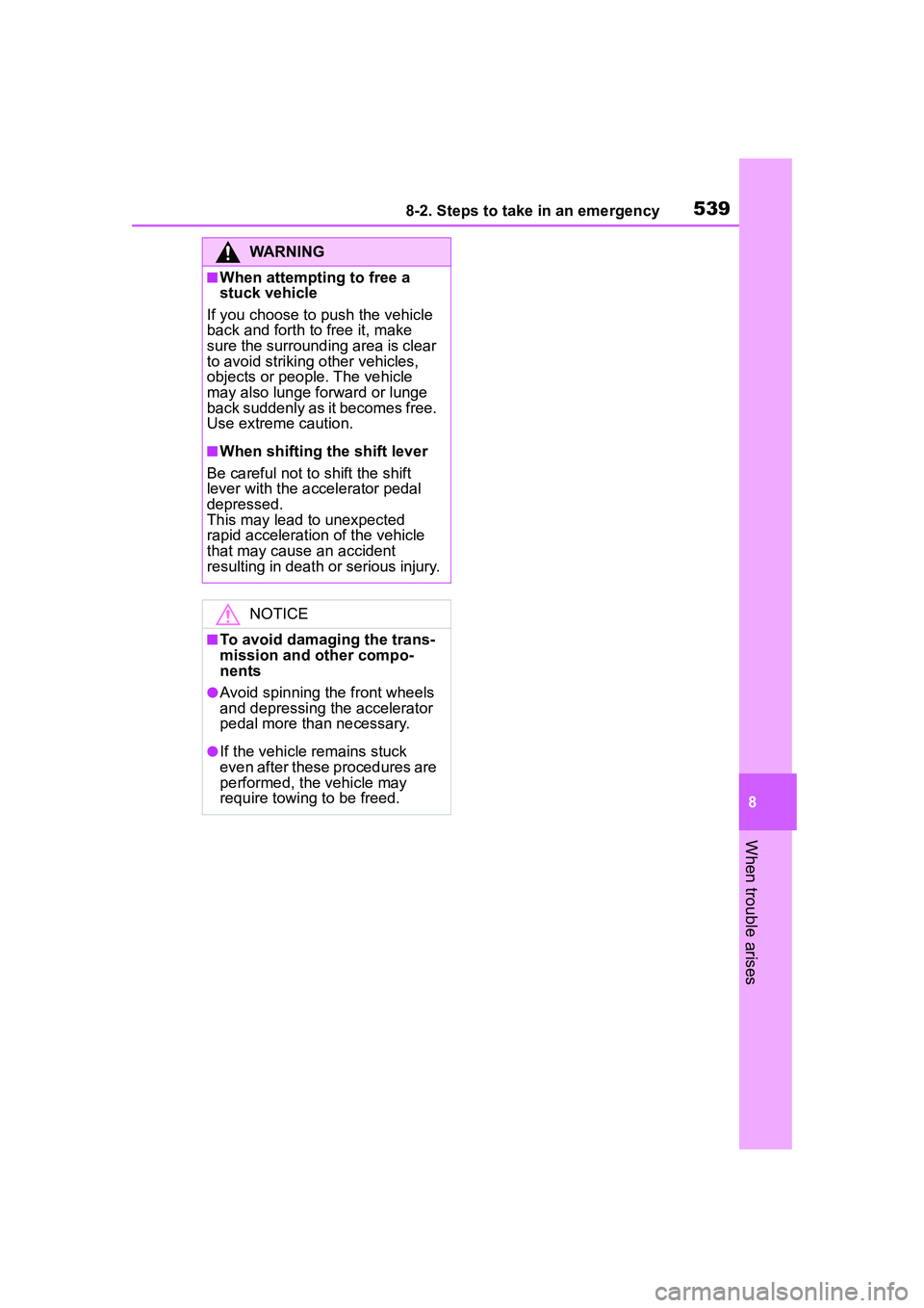 TOYOTA COROLLA CROSS 2022  Owners Manual 5398-2. Steps to take in an emergency
8
When trouble arises
WARNING
■When attempting to free a 
stuck vehicle
If you choose to push the vehicle 
back and forth to  free it, make 
sure the surroundin
