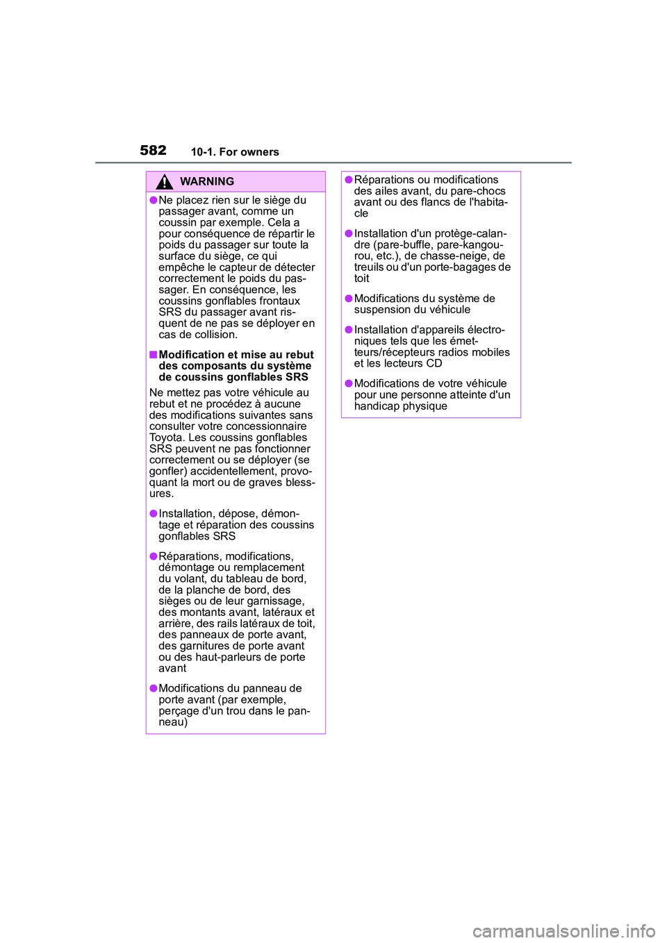 TOYOTA COROLLA CROSS 2022  Owners Manual 58210-1. For owners
WARNING
●Ne placez rien sur le siège du 
passager avant, comme un 
coussin par exemple. Cela a 
pour conséquence de répartir le 
poids du passager sur toute la 
surface du si