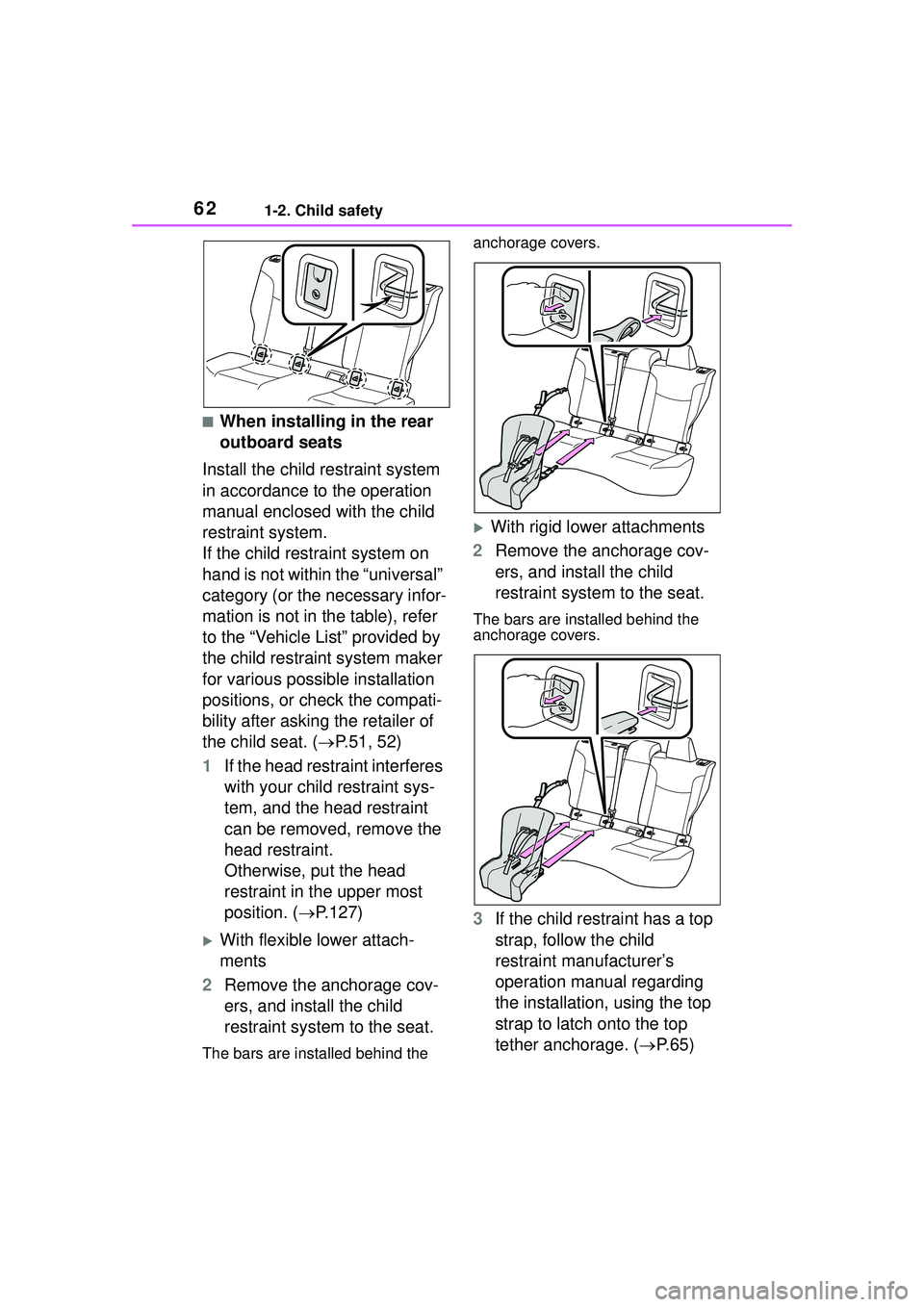 TOYOTA COROLLA CROSS 2022  Owners Manual 621-2. Child safety
■When installing in the rear 
outboard seats
Install the child restraint system 
in accordance to the operation 
manual enclosed with the child 
restraint system.
If the child re