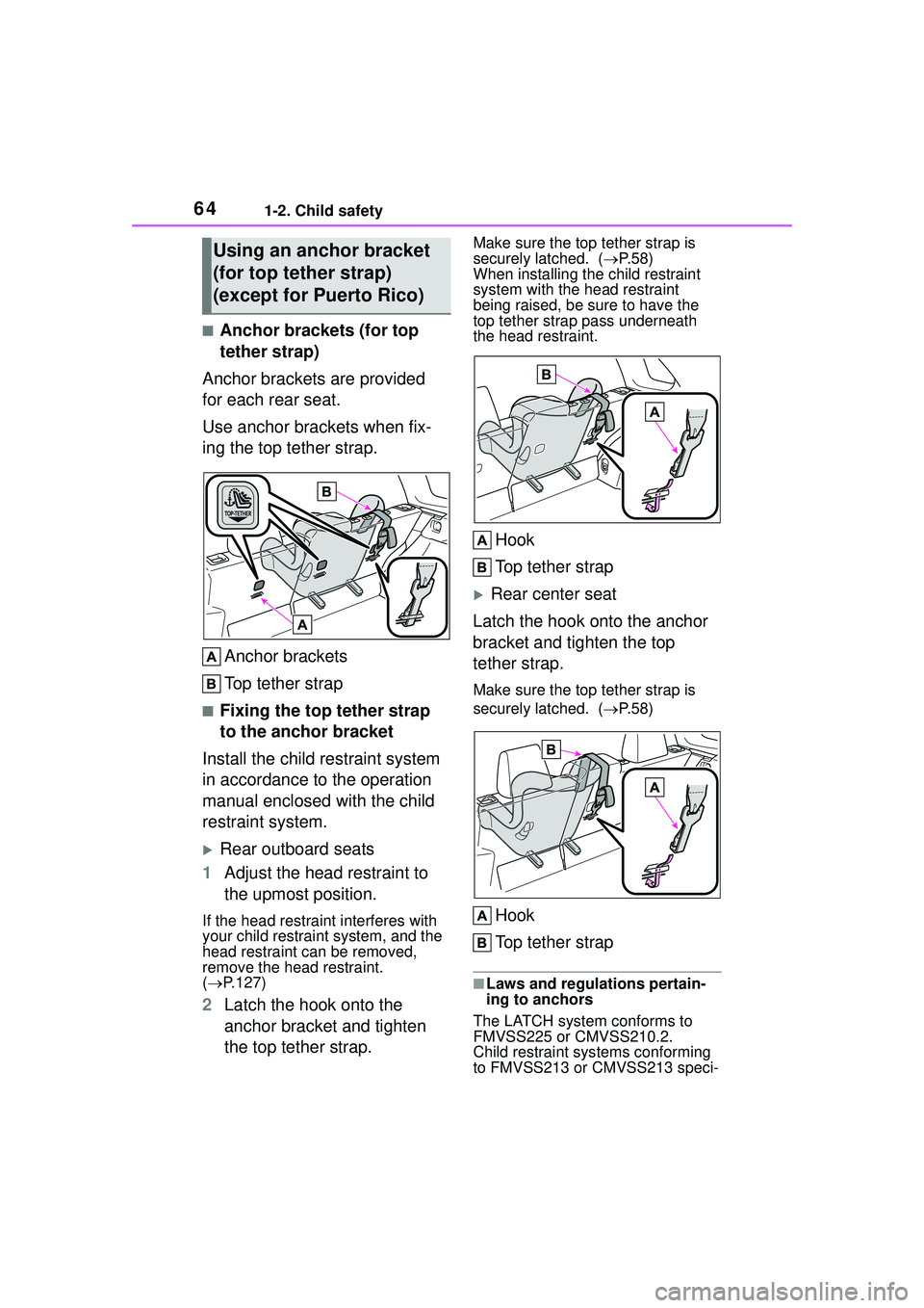 TOYOTA COROLLA CROSS 2022  Owners Manual 641-2. Child safety
■Anchor brackets (for top 
tether strap)
Anchor brackets are provided 
for each rear seat.
Use anchor brackets when fix-
ing the top tether strap.
Anchor brackets
Top tether stra