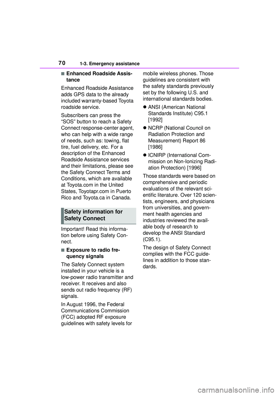 TOYOTA COROLLA CROSS 2022  Owners Manual 701-3. Emergency assistance
■Enhanced Roadside Assis-
tance
Enhanced Roadside Assistance 
adds GPS data to the already 
included warranty-based Toyota 
roadside service.
Subscribers can press the 
