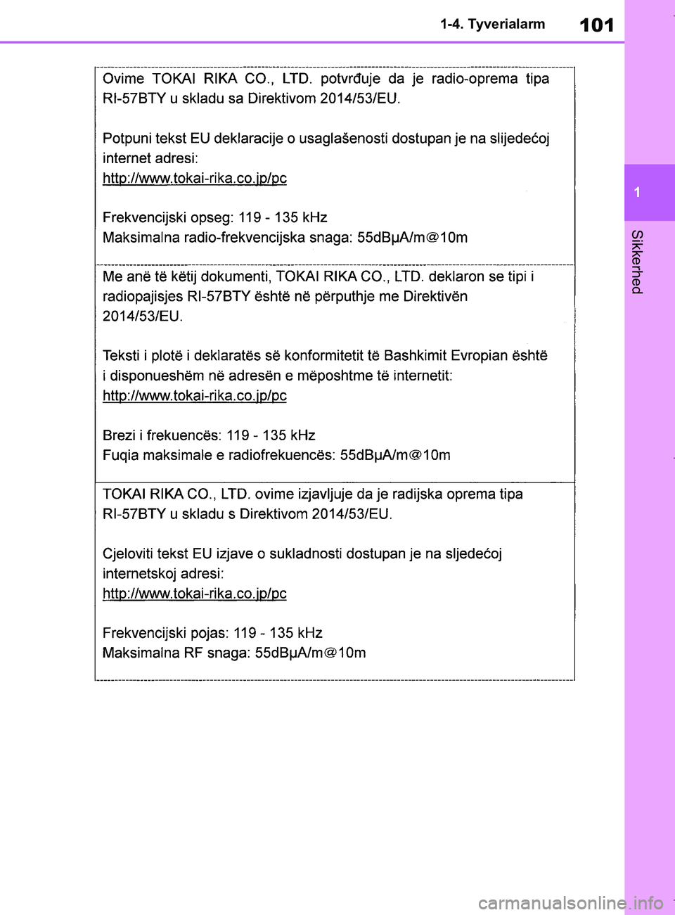 TOYOTA COROLLA HATCHBACK 2019  Brugsanvisning (in Danish) 101
1
COROLLA_TMUK_EE 1-4. Tyverialarm
Sikkerhed
OM12L25DK.book  Page 101  Wednesday, April 10, 2019  9:44 AM 