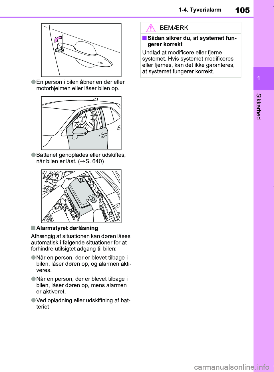 TOYOTA COROLLA HATCHBACK 2019  Brugsanvisning (in Danish) 105
1
COROLLA_TMUK_EE 1-4. Tyverialarm
Sikkerhed
lEn person i bilen åbner en dør eller 
motorhjelmen eller låser bilen op.
lBatteriet genoplades eller udskiftes, 
når bilen er låst. (S. 640)
n