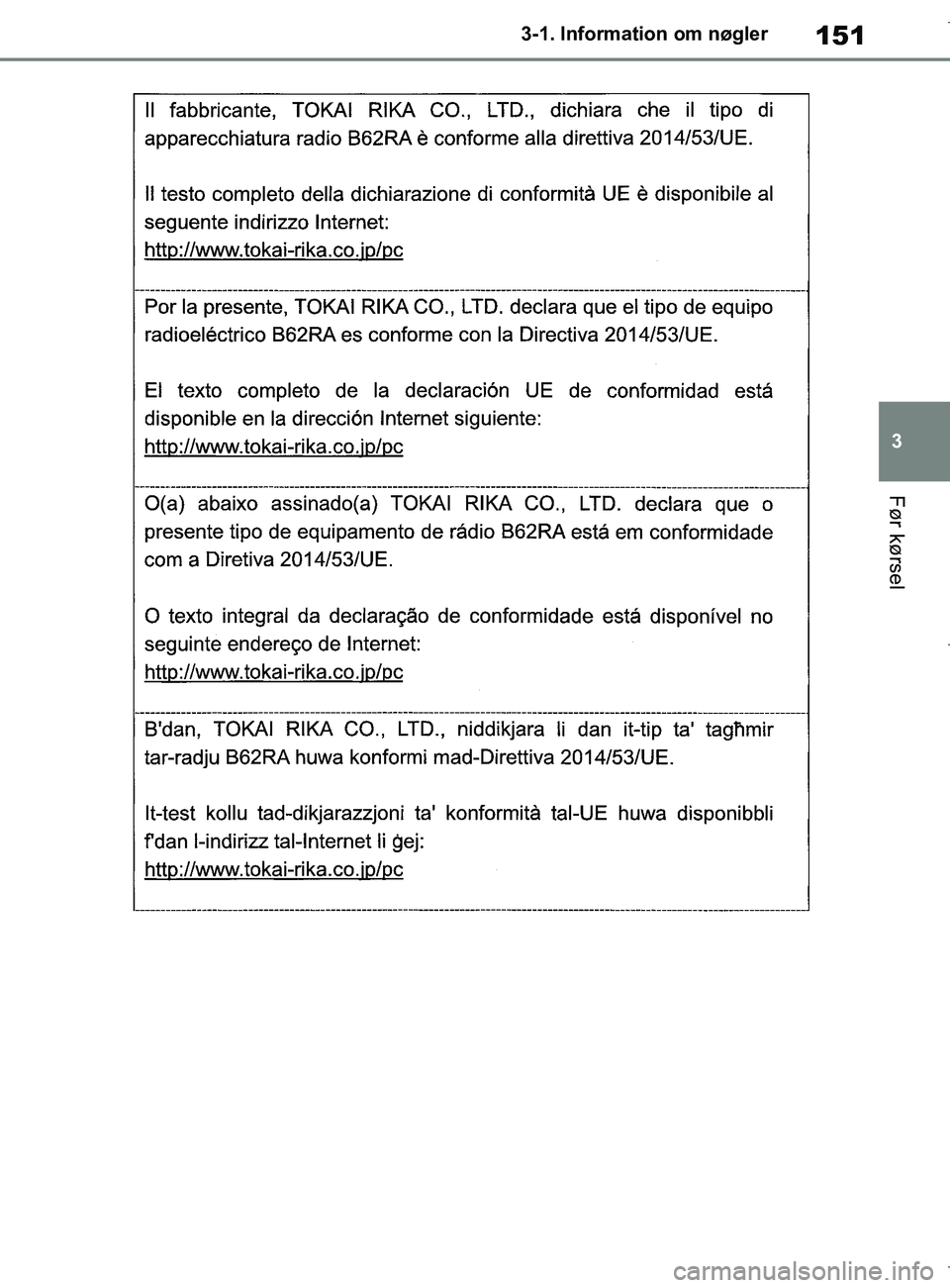 TOYOTA COROLLA HATCHBACK 2019  Brugsanvisning (in Danish) 151
3
COROLLA_TMUK_EE 3-1. Information om nøgler
Før kørsel
OM12L25DK.book  Page 151  Wednesday, April 10, 2019  9:44 AM 