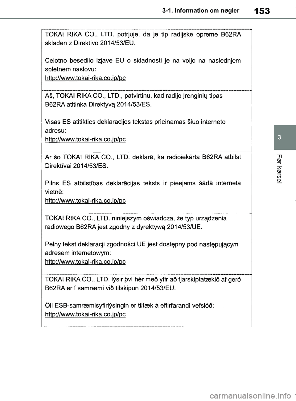 TOYOTA COROLLA HATCHBACK 2019  Brugsanvisning (in Danish) 153
3
COROLLA_TMUK_EE 3-1. Information om nøgler
Før kørsel
OM12L25DK.book  Page 153  Wednesday, April 10, 2019  9:44 AM 