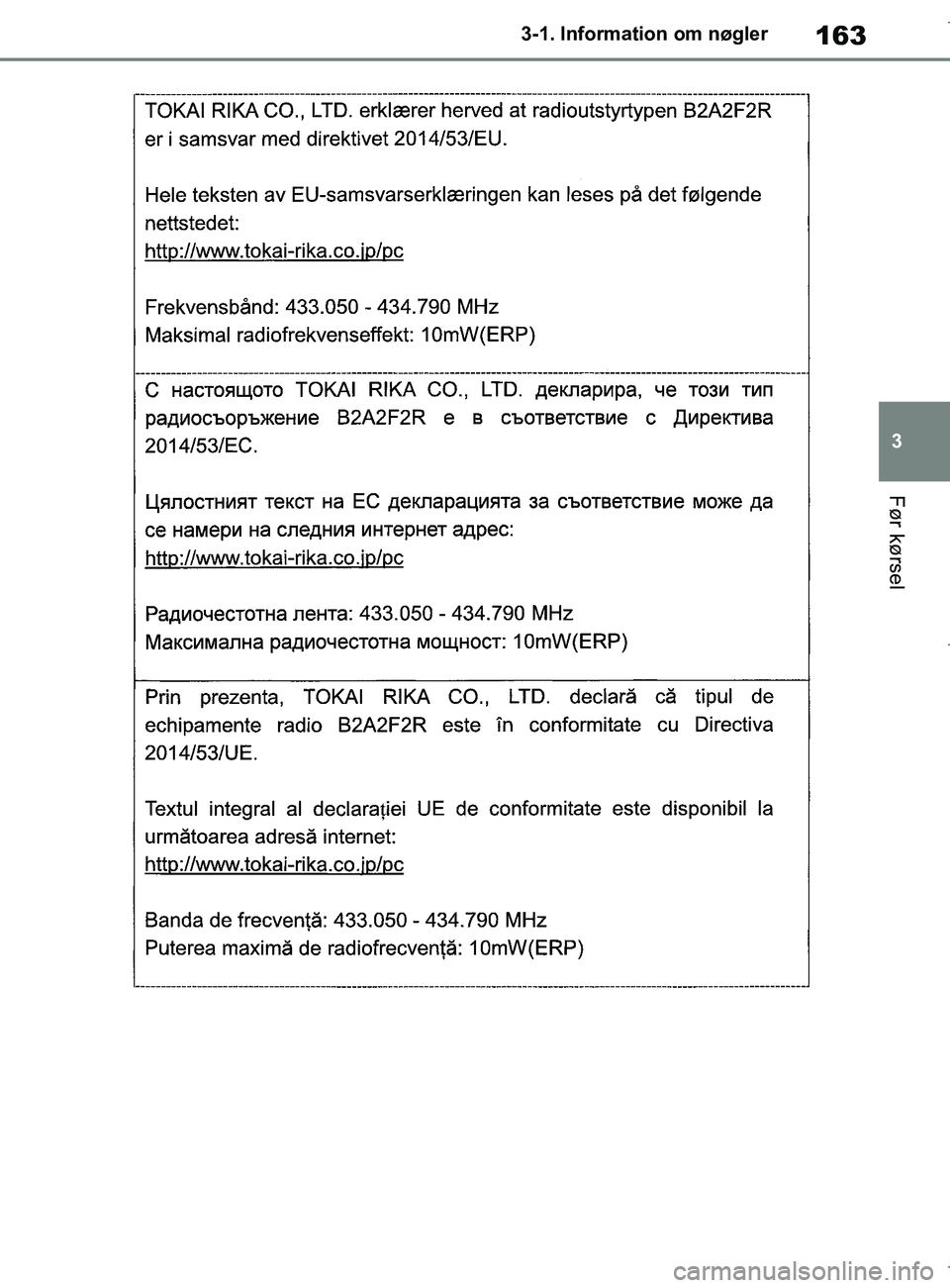 TOYOTA COROLLA HATCHBACK 2019  Brugsanvisning (in Danish) 163
3
COROLLA_TMUK_EE 3-1. Information om nøgler
Før kørsel
OM12L25DK.book  Page 163  Wednesday, April 10, 2019  9:44 AM 