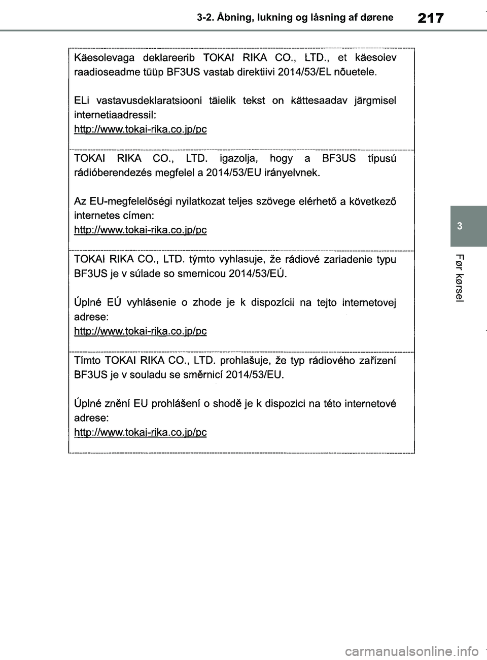 TOYOTA COROLLA HATCHBACK 2019  Brugsanvisning (in Danish) 217
3
COROLLA_TMUK_EE 3-2. Åbning, lukning og låsning af dørene
Før kørsel
OM12L25DK.book  Page 217  Wednesday, April 10, 2019  9:44 AM 