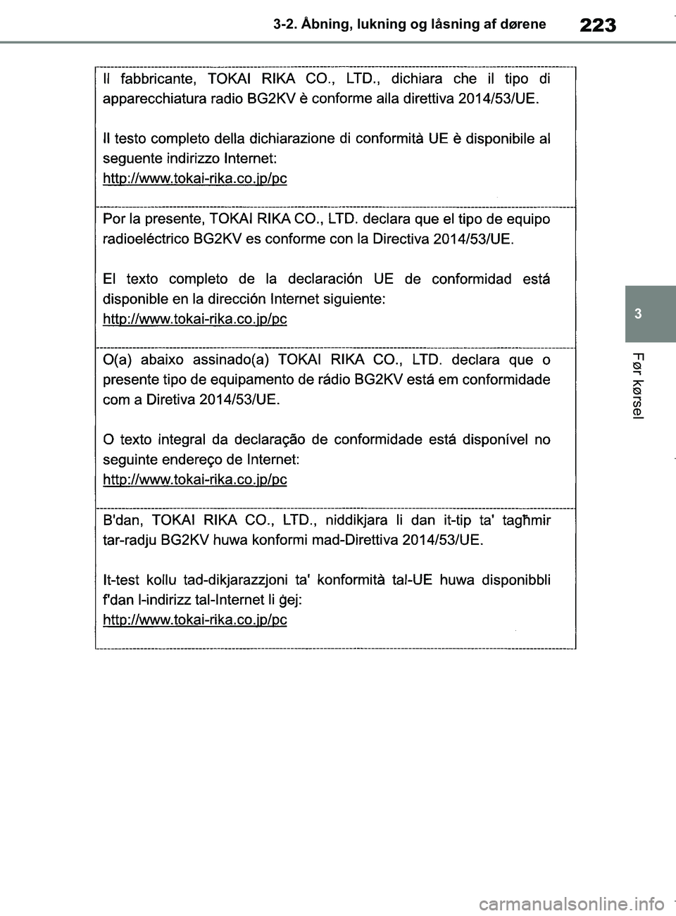 TOYOTA COROLLA HATCHBACK 2019  Brugsanvisning (in Danish) 223
3
COROLLA_TMUK_EE 3-2. Åbning, lukning og låsning af dørene
Før kørsel
OM12L25DK.book  Page 223  Wednesday, April 10, 2019  9:44 AM 