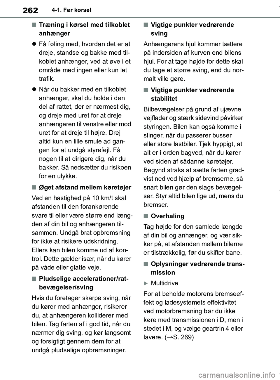 TOYOTA COROLLA HATCHBACK 2019  Brugsanvisning (in Danish) 262
COROLLA_TMUK_EE4-1. Før kørsel
nTræning i kørsel med tilkoblet 
anhænger
 Få føling med, hvordan det er at 
dreje, standse og bakke med til-
koblet anhænger, ved at øve i et 
område m