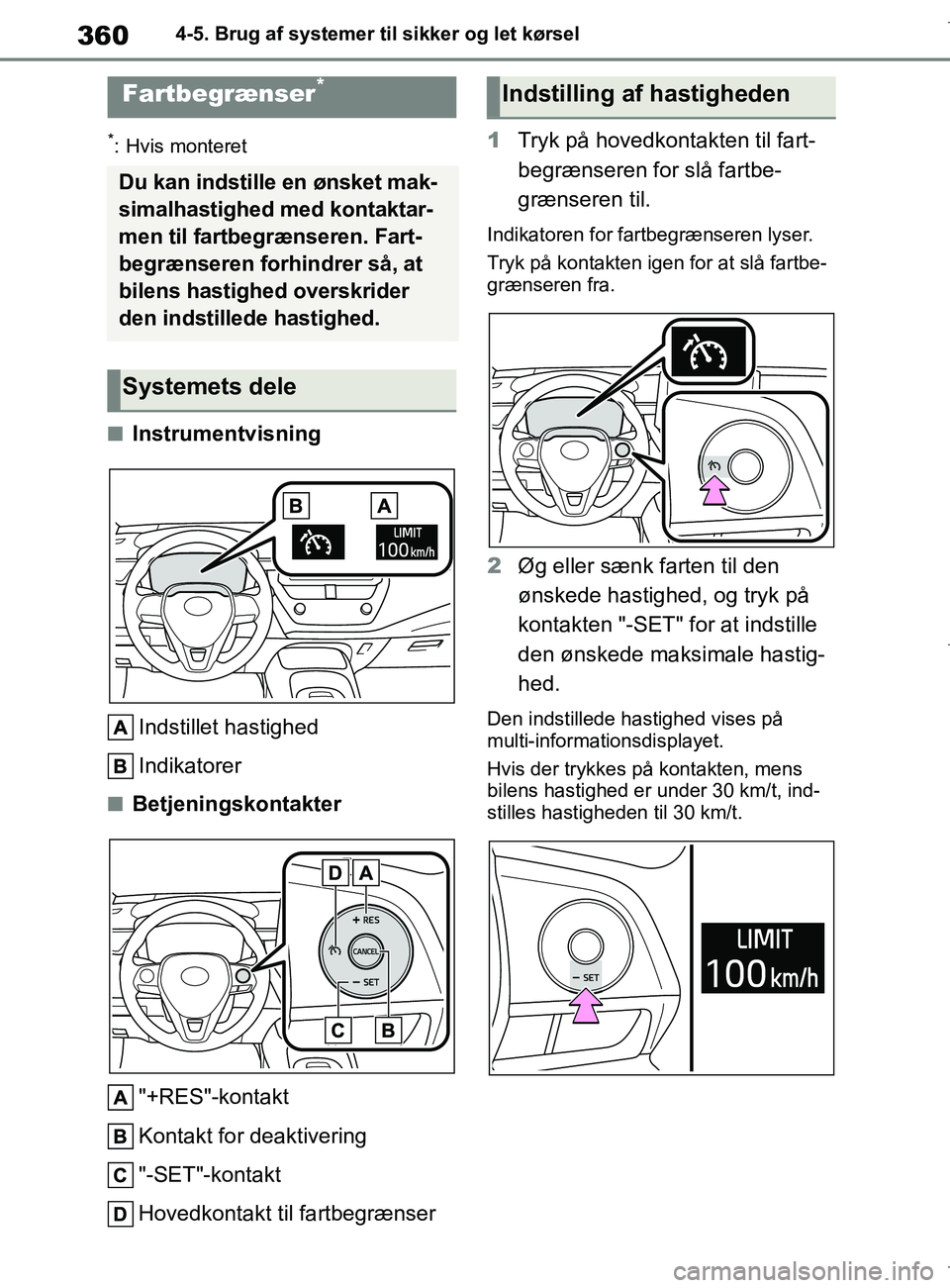 TOYOTA COROLLA HATCHBACK 2019  Brugsanvisning (in Danish) 360
COROLLA_TMUK_EE4-5. Brug af systemer til sikker og let kørsel
*: Hvis monteret
nInstrumentvisning
Indstillet hastighed
Indikatorer
nBetjeningskontakter"+RES"-kontakt
Kontakt for deaktivering
"-SE