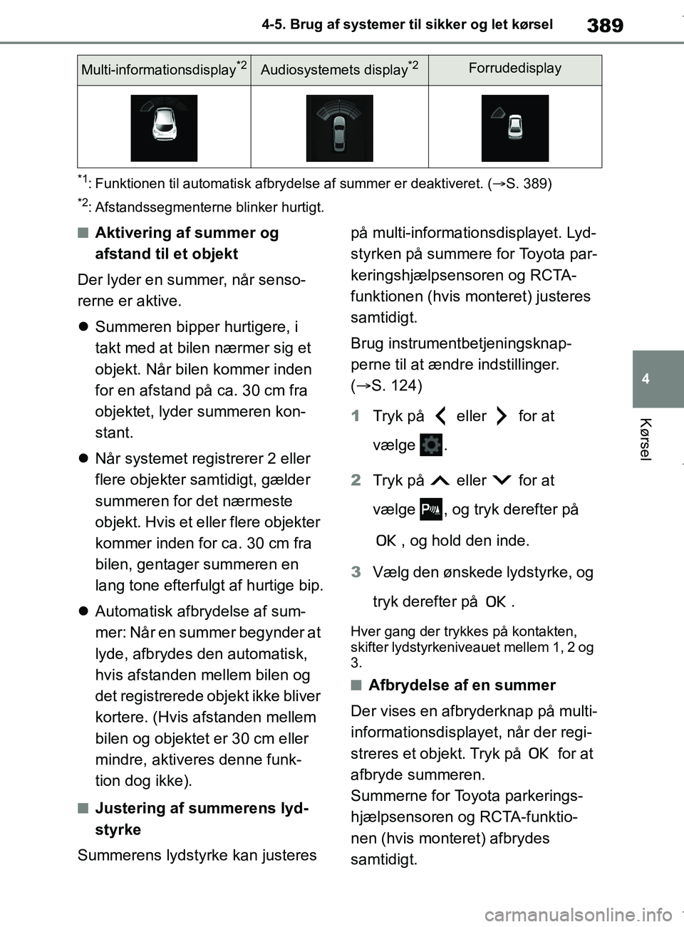 TOYOTA COROLLA HATCHBACK 2019  Brugsanvisning (in Danish) 389
4
COROLLA_TMUK_EE 4-5. Brug af systemer til sikker og let kørsel
Kørsel
*1: Funktionen til automati
sk afbrydelse af summer er deaktiveret. ( S. 389)
*2: Afstandssegmenterne blinker hurtigt.

