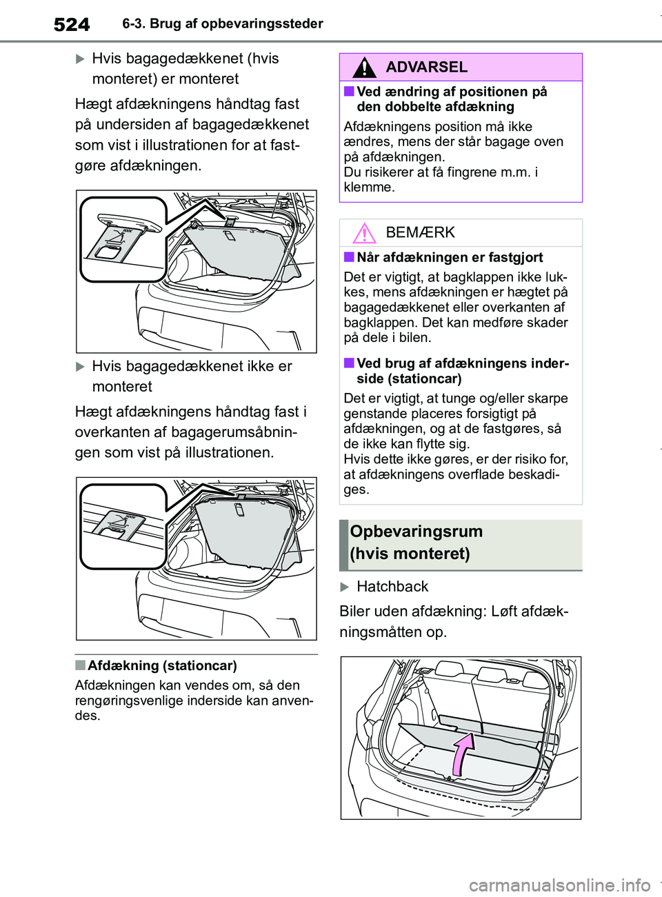 TOYOTA COROLLA HATCHBACK 2019  Brugsanvisning (in Danish) 524
COROLLA_TMUK_EE6-3. Brug af opbevaringssteder
Hvis bagagedækkenet (hvis 
monteret) er monteret
Hægt afdækningens håndtag fast 
på undersiden af bagagedækkenet 
som vist i illustrati onen 