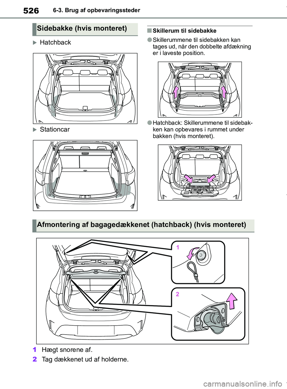 TOYOTA COROLLA HATCHBACK 2019  Brugsanvisning (in Danish) 526
COROLLA_TMUK_EE6-3. Brug af opbevaringssteder
Hatchback
Stationcar
nSkillerum til sidebakke
lSkillerummene til sidebakken kan 
tages ud, når den dobbelte afdækning 
er i laveste position.
