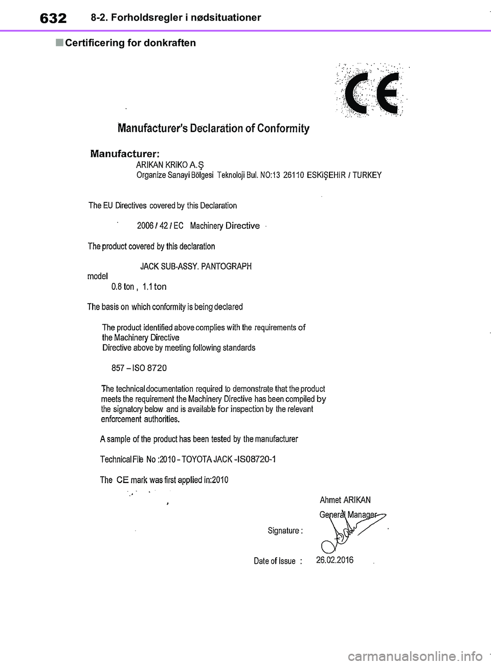 TOYOTA COROLLA HATCHBACK 2019  Brugsanvisning (in Danish) 632
COROLLA_TMUK_EE8-2. Forholdsregler i nødsituationer
nCertificering for donkraften
OM12L25DK.book  Page 632  Wednesday, April 10, 2019  9:44 AM 