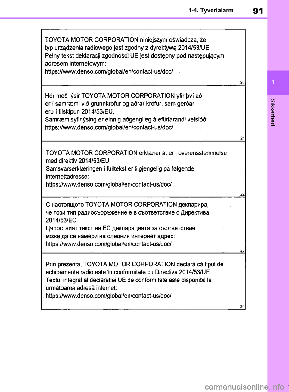TOYOTA COROLLA HATCHBACK 2019  Brugsanvisning (in Danish) 91
1
COROLLA_TMUK_EE 1-4. Tyverialarm
Sikkerhed
OM12L25DK.book  Page 91  Wednesday, April 10, 2019  9:44 AM 