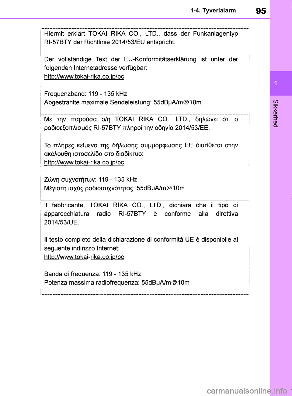 TOYOTA COROLLA HATCHBACK 2019  Brugsanvisning (in Danish) 95
1
COROLLA_TMUK_EE 1-4. Tyverialarm
Sikkerhed
OM12L25DK.book  Page 95  Wednesday, April 10, 2019  9:44 AM 