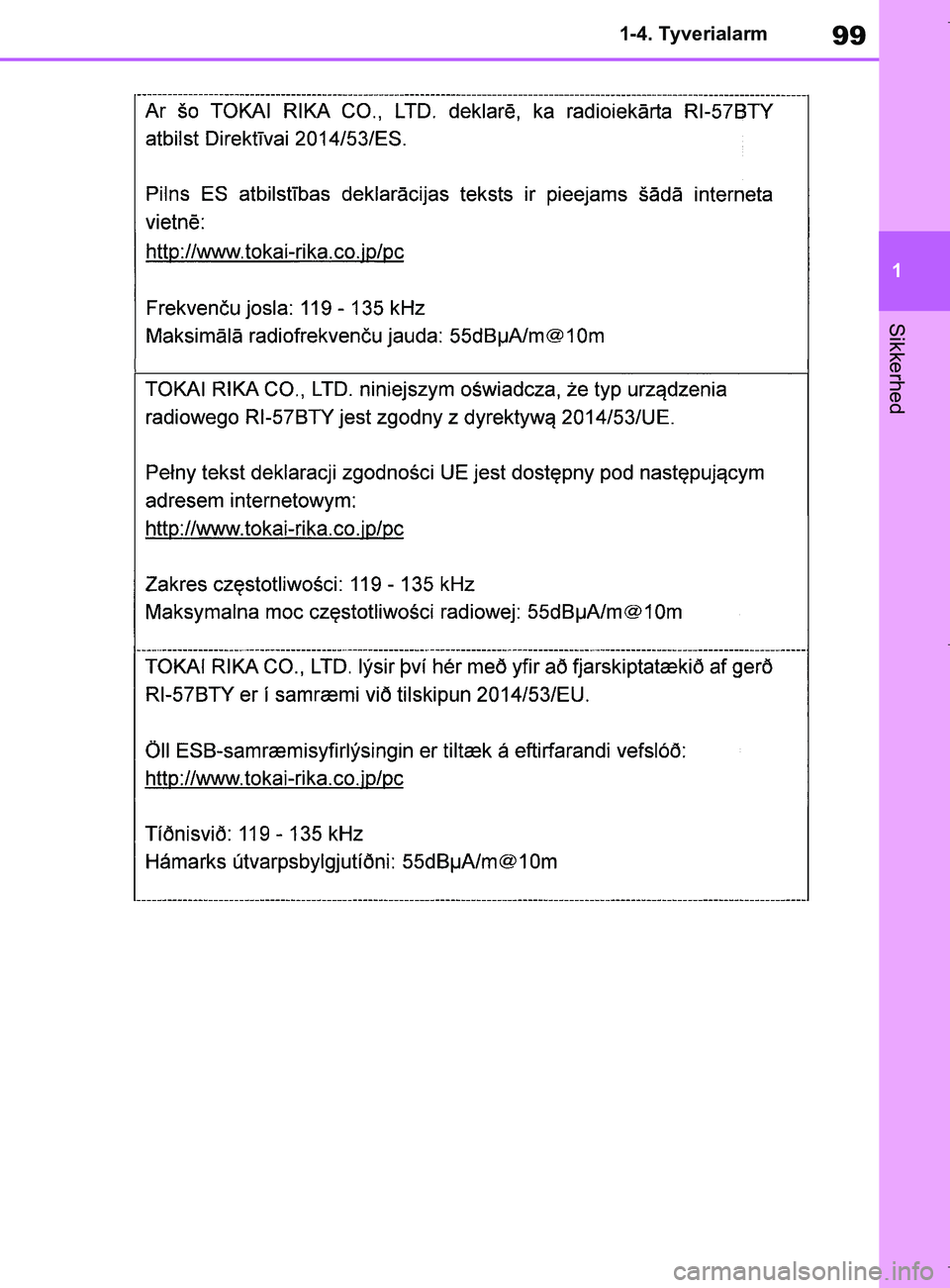 TOYOTA COROLLA HATCHBACK 2019  Brugsanvisning (in Danish) 99
1
COROLLA_TMUK_EE 1-4. Tyverialarm
Sikkerhed
OM12L25DK.book  Page 99  Wednesday, April 10, 2019  9:44 AM 