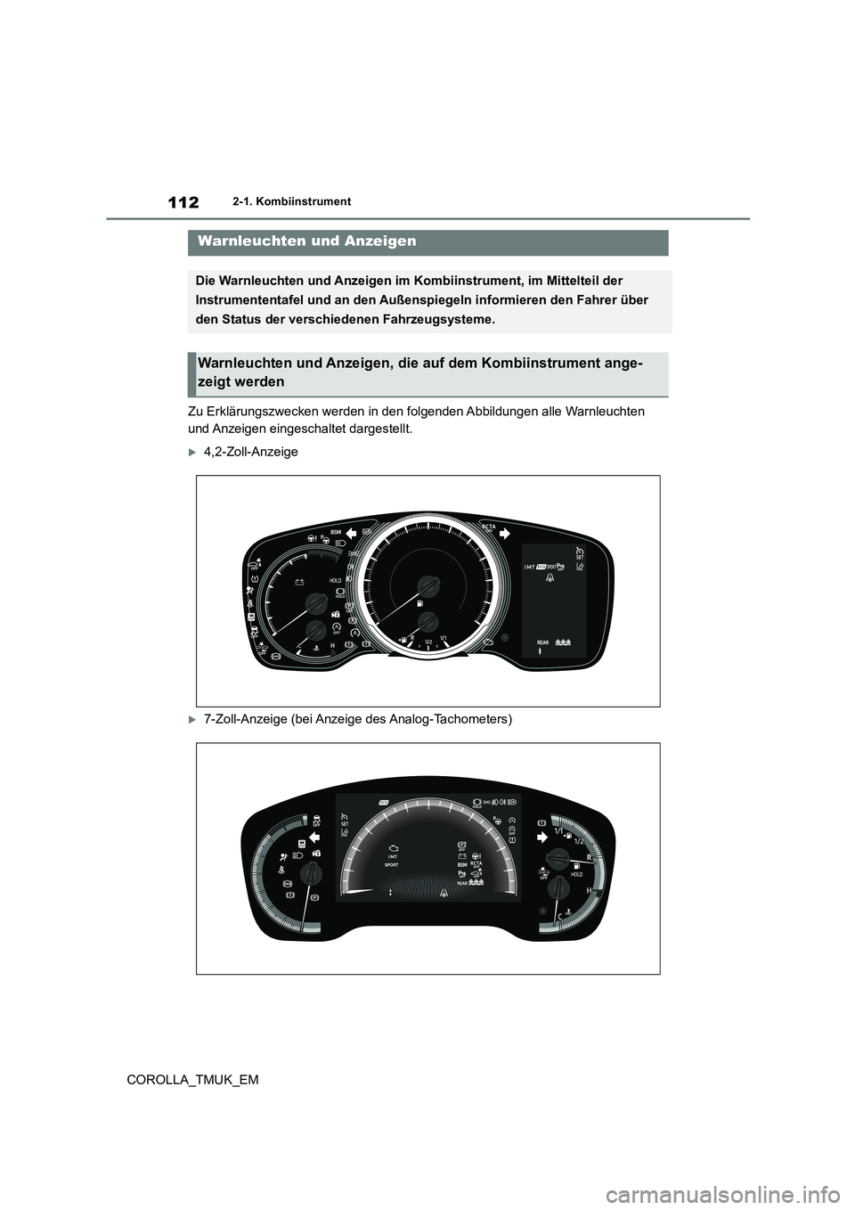 TOYOTA COROLLA HATCHBACK 2019  Betriebsanleitungen (in German) 112
COROLLA_TMUK_EM
2-1. Kombiinstrument
2-1.Kombiins trument
Zu Erklärungszwecken werden in den folgenden Abbildungen alle Warnleuchten  
und Anzeigen eingeschaltet dargestellt.
4,2-Zoll-Anzeige

