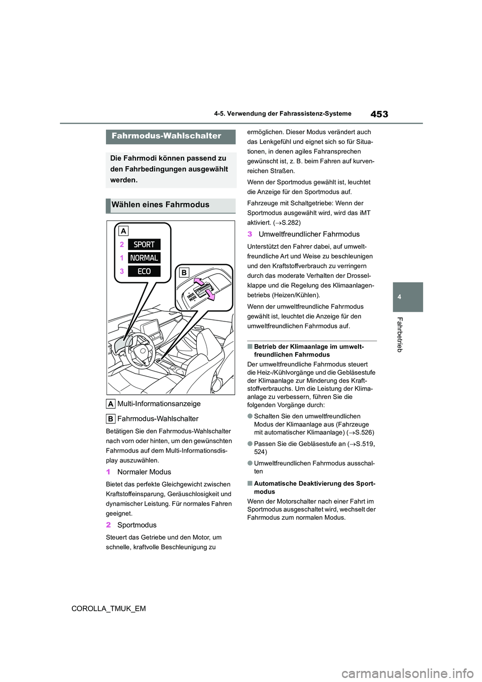 TOYOTA COROLLA HATCHBACK 2019 Betriebsanleitungen (in German) 453
4
COROLLA_TMUK_EM
4-5. Verwendung der Fahrassistenz-Systeme
Fahrbetrieb
Multi-Informationsanzeige
Fahrmodus-Wahlschalter
Betätigen Sie den Fahrmodus-Wahlschalter
nach vorn oder hinten, um den TOYOTA COROLLA HATCHBACK 2019 Betriebsanleitungen (in German) 453
4
COROLLA_TMUK_EM
4-5. Verwendung der Fahrassistenz-Systeme
Fahrbetrieb
Multi-Informationsanzeige
Fahrmodus-Wahlschalter
Betätigen Sie den Fahrmodus-Wahlschalter
nach vorn oder hinten, um den