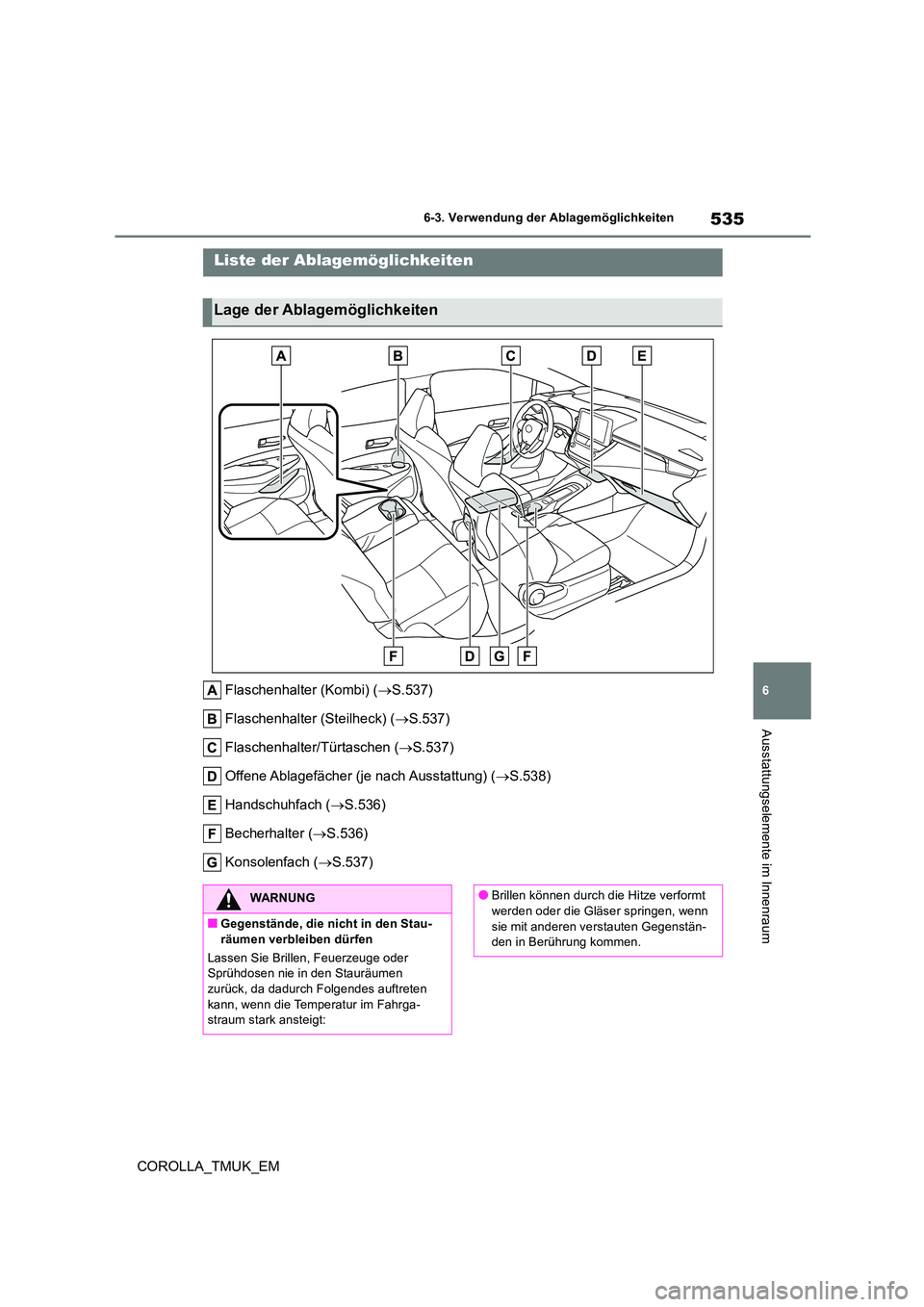 TOYOTA COROLLA HATCHBACK 2019  Betriebsanleitungen (in German) 535
6
COROLLA_TMUK_EM
6-3. Verwendung der Ablagemöglichkeiten
Ausstattungselemente im Innenraum
6-3.Verwendun g d er Ab la gemöglic hkeiten
Flaschenhalter (Kombi) (S.537) 
Flaschenhalter (Steilhe