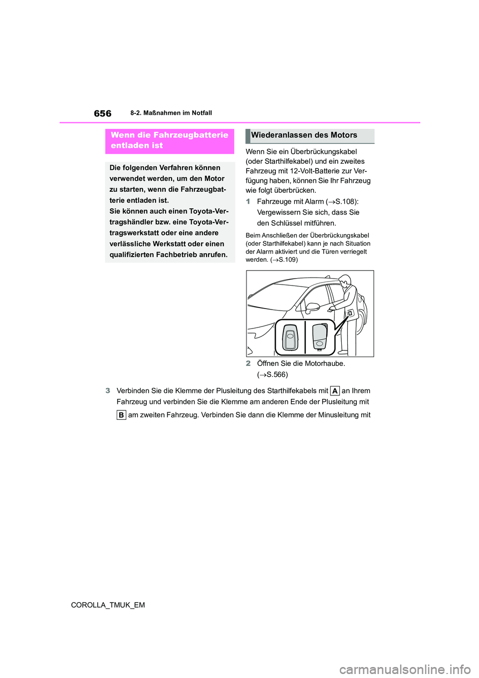 TOYOTA COROLLA HATCHBACK 2019 Betriebsanleitungen (in German) 656
COROLLA_TMUK_EM
8-2. Maßnahmen im Notfall
Wenn Sie ein Überbrückungskabel
(oder Starthilfekabel) und ein zweites
Fahrzeug mit 12-Volt-Batterie zur Ver-
fügung haben, können Sie Ihr Fahrzeu TOYOTA COROLLA HATCHBACK 2019 Betriebsanleitungen (in German) 656
COROLLA_TMUK_EM
8-2. Maßnahmen im Notfall
Wenn Sie ein Überbrückungskabel
(oder Starthilfekabel) und ein zweites
Fahrzeug mit 12-Volt-Batterie zur Ver-
fügung haben, können Sie Ihr Fahrzeu