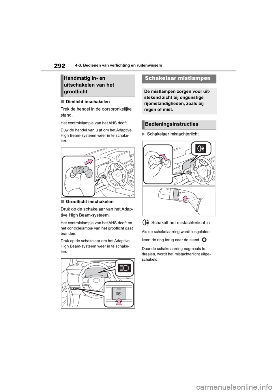 TOYOTA COROLLA HATCHBACK 2019 Instructieboekje (in Dutch) 292
COROLLA_TMUK_EE4-3. Bedienen van verlic
hting en ruitenwissers
■Dimlicht inschakelen
Trek de hendel in de oorspronkelijke
stand.
Het controlelampje van het AHS dooft.
Duw de hendel van u af om TOYOTA COROLLA HATCHBACK 2019 Instructieboekje (in Dutch) 292
COROLLA_TMUK_EE4-3. Bedienen van verlic
hting en ruitenwissers
■Dimlicht inschakelen
Trek de hendel in de oorspronkelijke
stand.
Het controlelampje van het AHS dooft.
Duw de hendel van u af om