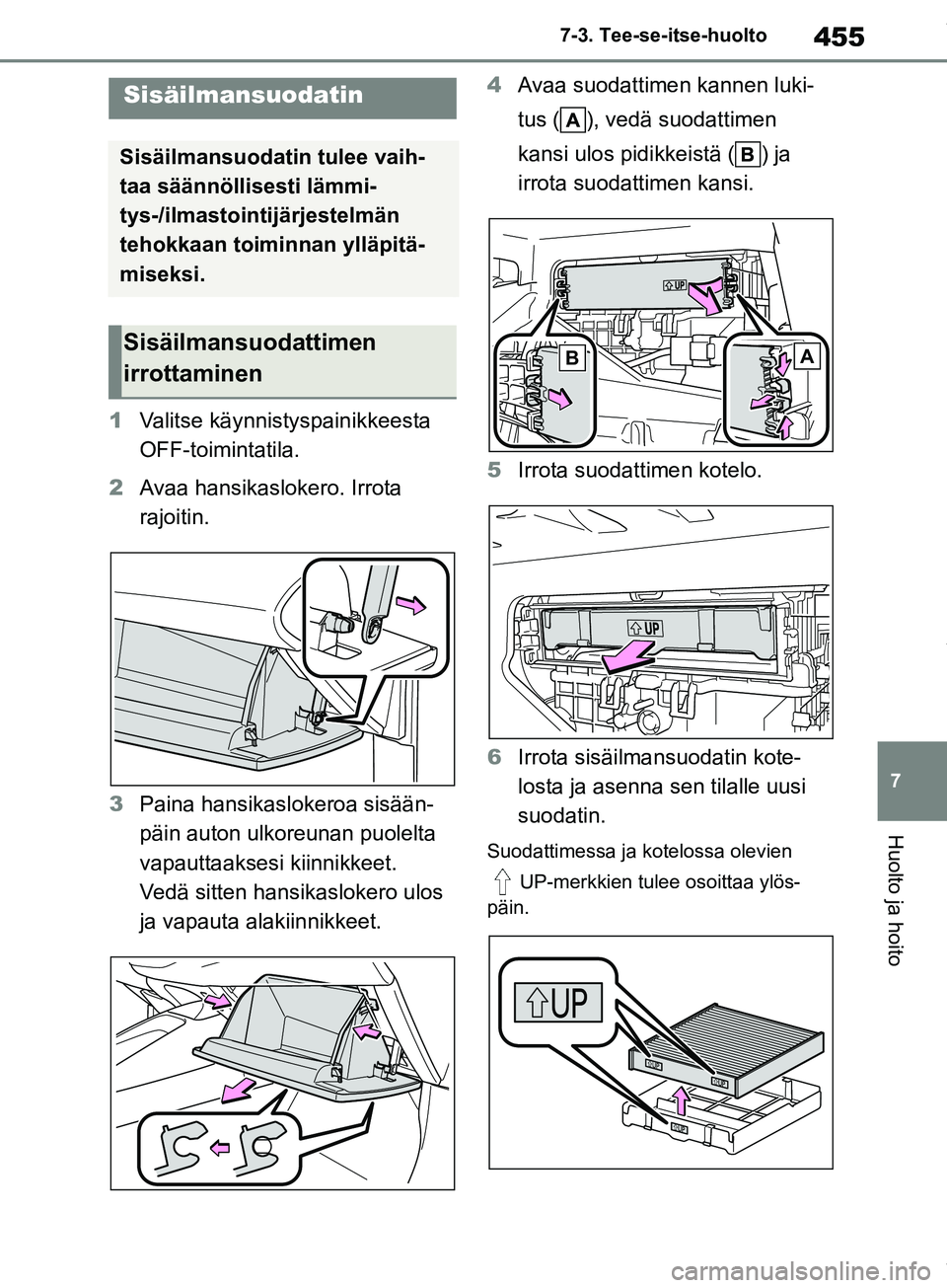 TOYOTA COROLLA HATCHBACK 2019  Omistajan Käsikirja (in Finnish) 455
7
COROLLA_TMUK_EE 7-3. Tee-se-itse-huolto
Huolto ja hoito
1
Valitse käynnistyspainikkeesta 
OFF-toimintatila.
2 Avaa hansikaslokero. Irrota 
rajoitin.
3 Paina hansikaslokeroa sisään-
päin auto