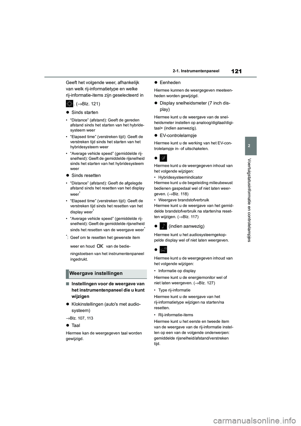 TOYOTA COROLLA HYBRID 2020 Instructieboekje (in Dutch) 121
2
COROLLA HV_TMMT_EE 2-1. Instrumentenpaneel
Voertuigstatusinformatie en controlelampjes
Geeft het volgende weer, afhankelijk
van welk rij-informatietype en welke
rij-informatie-items zijn gesel TOYOTA COROLLA HYBRID 2020 Instructieboekje (in Dutch) 121
2
COROLLA HV_TMMT_EE 2-1. Instrumentenpaneel
Voertuigstatusinformatie en controlelampjes
Geeft het volgende weer, afhankelijk
van welk rij-informatietype en welke
rij-informatie-items zijn gesel
