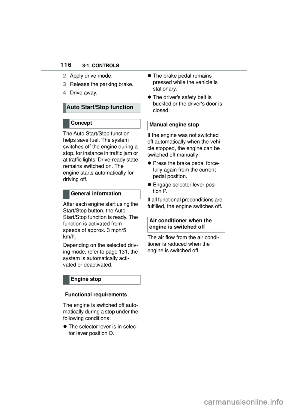 TOYOTA GR SUPRA 2022 Owners Manual 1163-1. CONTROLS
2Apply drive mode.
3 Release the parking brake.
4 Drive away.
The Auto Start/Stop function
helps save fuel. The system
switches off the engine during a
stop, for instance in traffi TOYOTA GR SUPRA 2022 Owners Manual 1163-1. CONTROLS
2Apply drive mode.
3 Release the parking brake.
4 Drive away.
The Auto Start/Stop function
helps save fuel. The system
switches off the engine during a
stop, for instance in traffi
