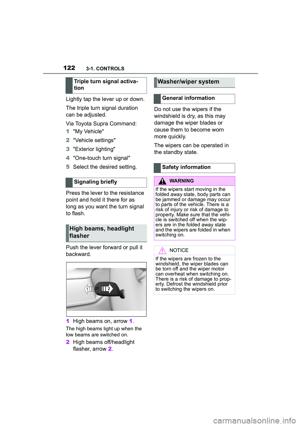 TOYOTA GR SUPRA 2022  Owners Manual 1223-1. CONTROLS
Lightly tap the lever up or down.
The triple turn signal duration 
can be adjusted.
Via Toyota Supra Command:
1"My Vehicle"
2 "Vehicle settings"
3 "Exterior lighting"
4 "One-touch tur