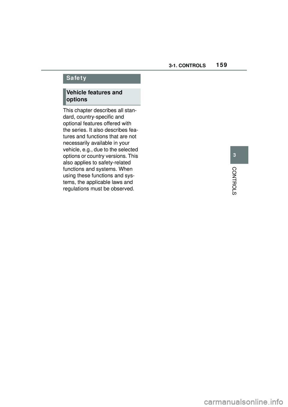 TOYOTA GR SUPRA 2022  Owners Manual 1593-1. CONTROLS
3
CONTROLS
This chapter describes all stan-
dard, country-specific and 
optional features offered with 
the series. It also describes fea-
tures and functions that are not 
necessaril