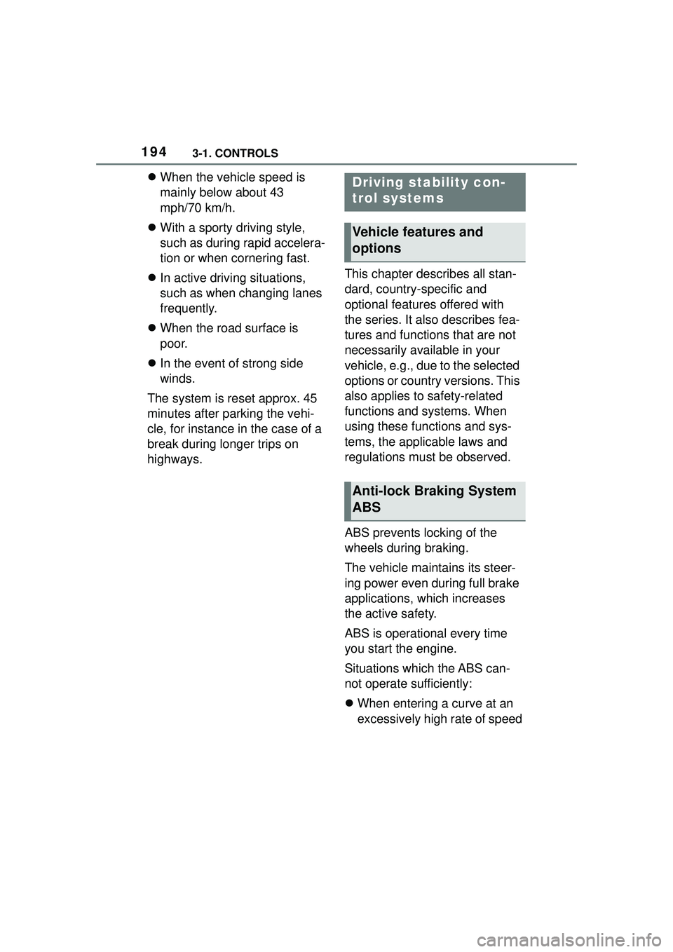 TOYOTA GR SUPRA 2022 Owners Manual 1943-1. CONTROLS
When the vehicle speed is
mainly below about 43
mph/70 km/h.
With a sporty driving style,
such as during rapid accelera-
tion or when cornering fast.
In active driving s TOYOTA GR SUPRA 2022 Owners Manual 1943-1. CONTROLS
When the vehicle speed is
mainly below about 43
mph/70 km/h.
With a sporty driving style,
such as during rapid accelera-
tion or when cornering fast.
In active driving s