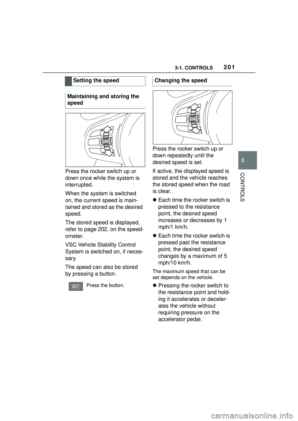 TOYOTA GR SUPRA 2022 Owners Manual 2013-1. CONTROLS
3
CONTROLSPress the rocker switch up or
down once while the system is
interrupted.
When the system is switched
on, the current speed is main-
tained and stored as the desired
spee TOYOTA GR SUPRA 2022 Owners Manual 2013-1. CONTROLS
3
CONTROLSPress the rocker switch up or
down once while the system is
interrupted.
When the system is switched
on, the current speed is main-
tained and stored as the desired
spee