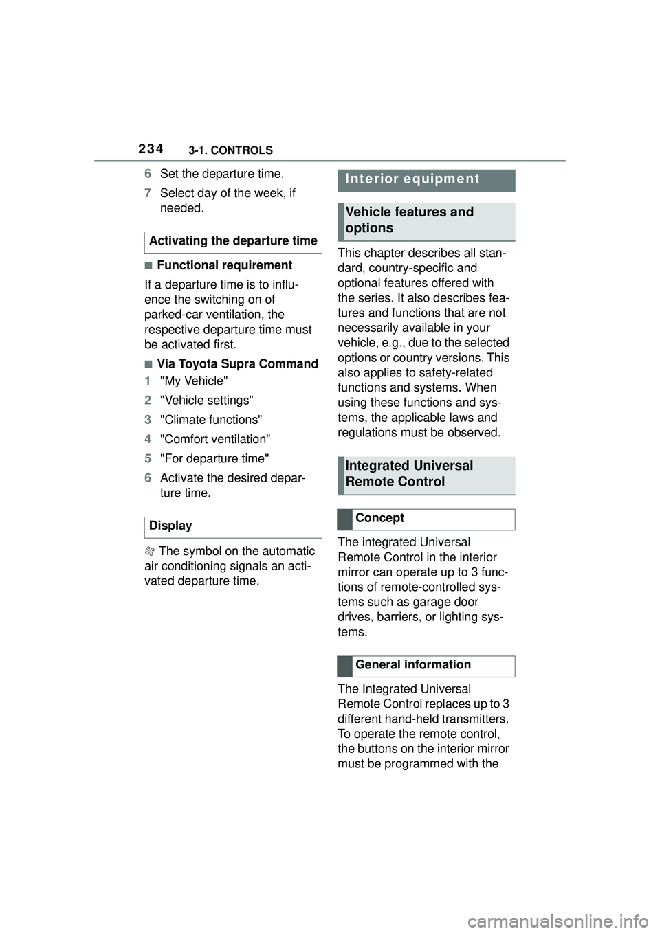 TOYOTA GR SUPRA 2022 Owners Manual 2343-1. CONTROLS
6Set the departure time.
7 Select day of the week, if
needed.
■Functional requirement
If a departure time is to influ-
ence the switching on of
parked-car ventilation, the
respec TOYOTA GR SUPRA 2022 Owners Manual 2343-1. CONTROLS
6Set the departure time.
7 Select day of the week, if
needed.
■Functional requirement
If a departure time is to influ-
ence the switching on of
parked-car ventilation, the
respec